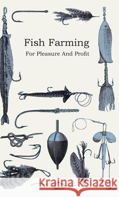 Fish Farming - For Pleasure and Profit Anon 9781408646632 Averill Press