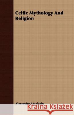 Celtic Mythology and Religion Macbain, Alexander 9781408653104 