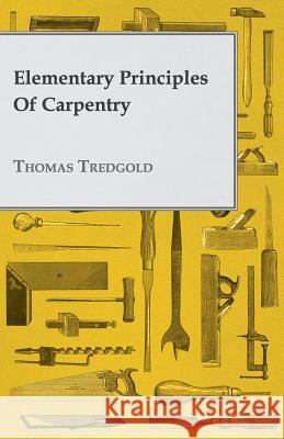 Elementary Principles of Carpentry Tredgold, Thomas 9781408660997 Porter Press