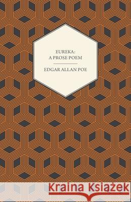 Eureka: A Prose Poem: An Essay on the Material and Spiritual Universe Poe, Edgar Allan 9781408663226
