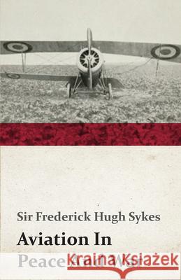 Aviation In Peace And War Frederick Hugh Sir Sykes 9781408667286