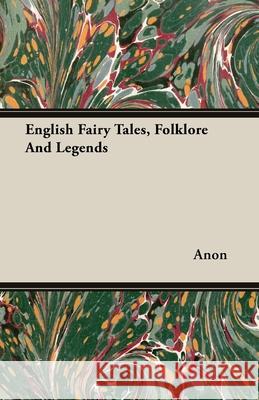 English Fairy Tales, Folklore and Legends Anon 9781408668320