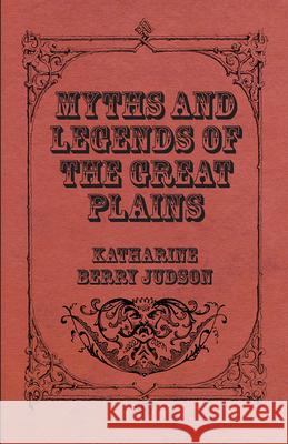 Myths And Legends Of The Great Plains Katharine Berry Judson 9781408678145