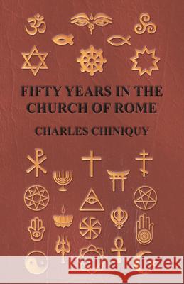Fifty Years In The Church Of Rome Charles Chiniquy 9781408681305