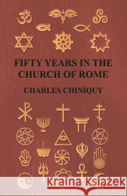 Fifty Years In The Church Of Rome Charles Chiniquy 9781408681305 