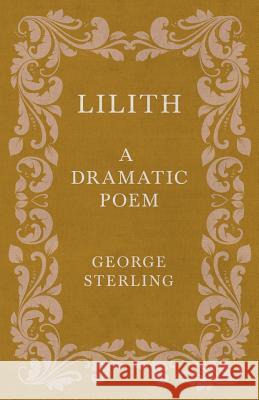 Lilith - A Dramatic Poem Sterling, George 9781408684450 
