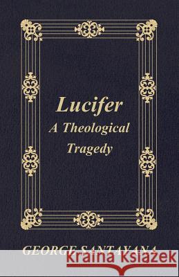 Lucifer: A Theological Tragedy Santayana, George 9781408685716 