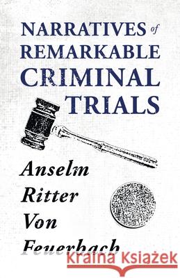 Narratives of Remarkable Criminal Trials Anselm Ritter Von Feuerbach Lady Duff Gordon 9781408688816