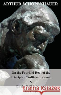 On the Fourfold Root of the Principle of Sufficient Reason, and on the Will in Nature - Two Essays Schopenhauer, Arthur 9781408689721 Redgrove Press