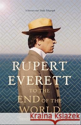 To the End of the World: Travels with Oscar Wilde Rupert Everett 9781408705117