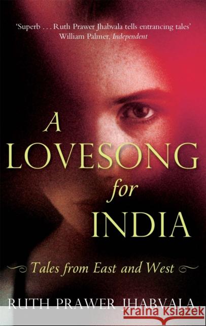 A Lovesong For India: Tales from East and West Ruth Prawer Jhabvala 9781408705148
