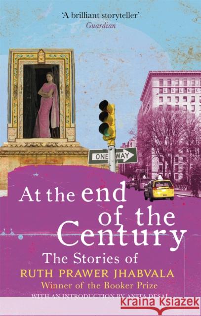 At the End of the Century: The stories of Ruth Prawer Jhabvala Ruth Prawer Jhabvala 9781408709535