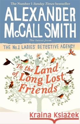 To the Land of Long Lost Friends Alexander McCall Smith 9781408711118 Little, Brown