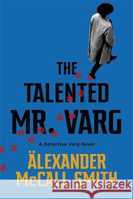 The Talented Mr Varg: A Detective Varg novel Alexander McCall Smith 9781408712764