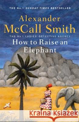 How to Raise an Elephant Alexander McCall Smith 9781408712825