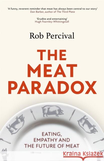 The Meat Paradox: 'Brilliantly provocative, original, electrifying' Bee Wilson, Financial Times Rob Percival 9781408713808