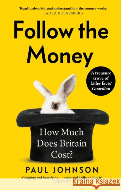 Follow the Money: 'Gripping and horrifying... witty and brilliant. Buy it' The Times Paul Johnson 9781408714010 Little, Brown Book Group
