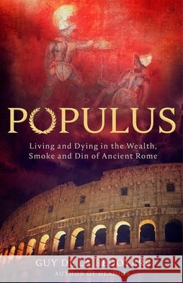 Populus: Living and Dying in the Wealth, Smoke and Din of Ancient Rome  9781408715154 Little, Brown