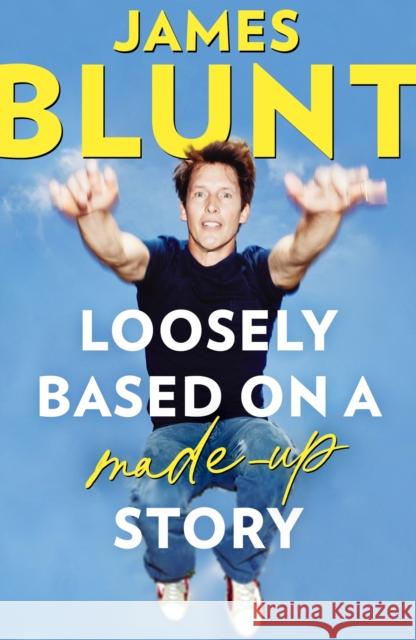 Loosely Based On A Made-Up Story: A Non-Memoir Blunt, James 9781408715642 Little, Brown Book Group