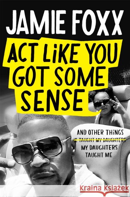 Act Like You Got Some Sense Jamie Foxx 9781408716168 Little, Brown Book Group