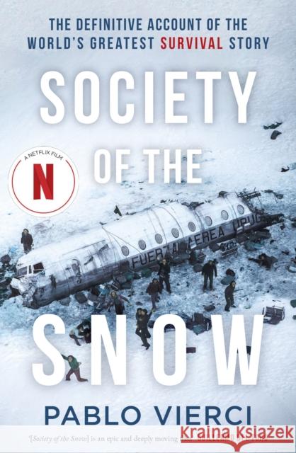 Society of the Snow: The Definitive Account of the World’s Greatest Survival Story Pablo Vierci 9781408716373 Little, Brown Book Group