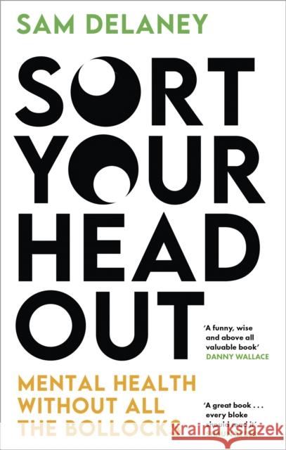 Sort Your Head Out: Mental health without all the bollocks Sam Delaney 9781408717097 Little, Brown Book Group