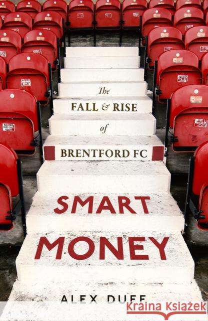 Smart Money: The Fall and Rise of Brentford FC Alex Duff 9781408719404