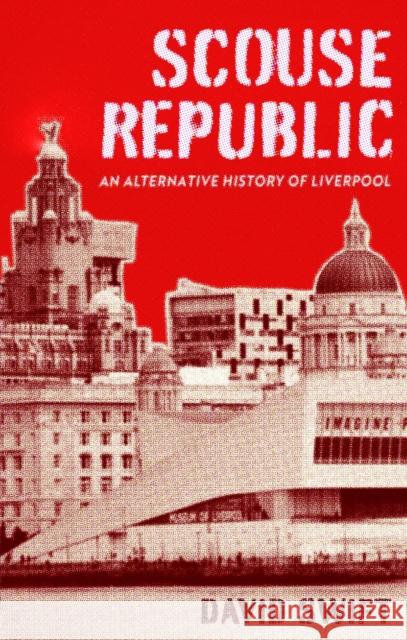 Scouse Republic: An Alternative History of Liverpool David Swift 9781408719701