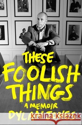 These Foolish Things: A Memoir Dylan (Editor) Jones 9781408719855 Little, Brown Book Group