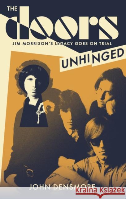 The Doors Unhinged: Jim Morrison's Legacy Goes on Trial John Densmore 9781408719886