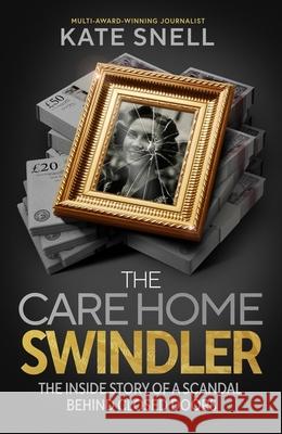 The Care Home Swindler Kate Snell 9781408723425