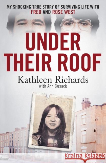 Under Their Roof: My shocking true story of surviving serial killers Fred and Rose West Ann Cusack 9781408724316