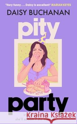 Pity Party: the hilarious and heartfelt novel you have to read this summer Daisy Buchanan 9781408725627