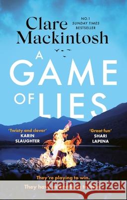 A Game of Lies: a twisty, gripping thriller about the dark side of reality TV Clare Mackintosh 9781408725993 Little, Brown Book Group
