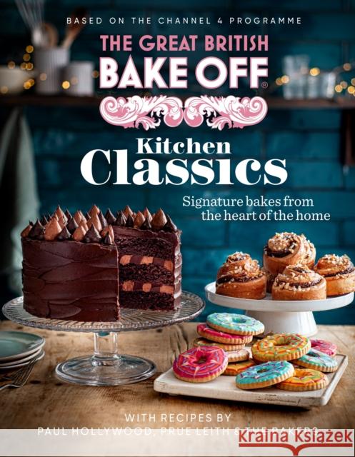 The Great British Bake Off: Kitchen Classics: The official 2023 Great British Bake Off book The The Bake Off Team 9781408727003 Little, Brown Book Group