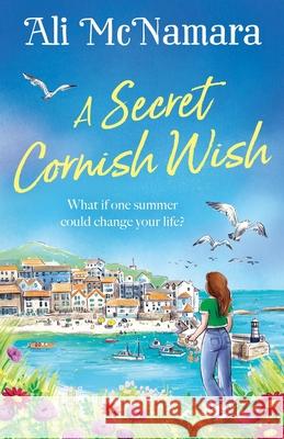 A Secret Cornish Wish: the brand-new escapist summer romance set on the beautiful Cornish shores Ali McNamara 9781408727065 LITTLE BROWN PAPERBACKS (A&C)