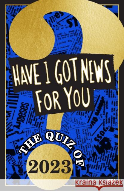 Have I Got News For You: The Quiz of 2023 Have I Got News For You 9781408727119 Little, Brown Book Group