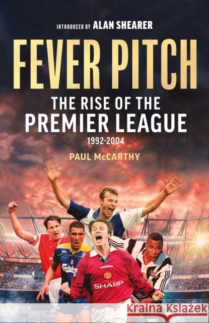 Fever Pitch: The Rise of the Premier League 1992-2004 Paul McCarthy 9781408727195 Little, Brown Book Group
