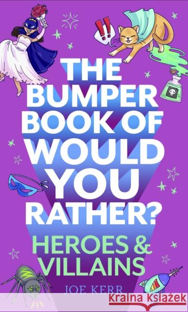 The Bumper Book of Would You Rather?: Heroes and Villains edition Joe Kerr 9781408727294 Little, Brown Book Group