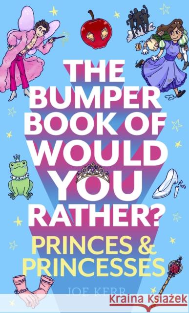 The Bumper Book of Would You Rather?: Princes and Princesses Edition Joe Kerr 9781408727300 Little, Brown Book Group