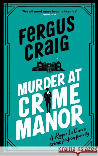 Murder at Crime Manor: The parody crime novel nominated for the Everyman Bollinger Wodehouse Prize Fergus Craig 9781408727331 Little, Brown Book Group