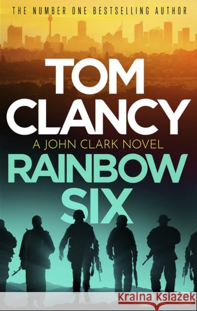 Rainbow Six: The unputdownable thriller that inspired one of the most popular videogames ever created Tom Clancy 9781408728024