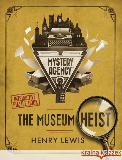 The Museum Heist: A Mystery Agency Puzzle Book Henry Lewis 9781408728499 Little, Brown Book Group