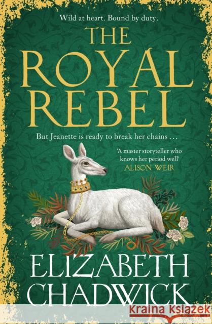 The Royal Rebel: from the much-loved author of historical fiction comes a tale of royalty, rivalry and resilience Elizabeth Chadwick 9781408729816 Little, Brown