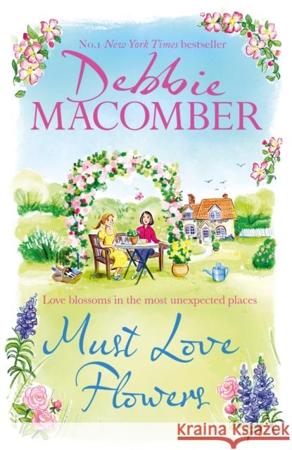 Must Love Flowers: the life-affirming new novel from the New York Times #1 bestseller Debbie Macomber 9781408730140