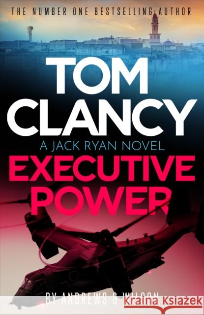 Tom Clancy Executive Power: The unputdownable new Jack Ryan thriller Jeffrey Wilson 9781408732892 Little, Brown Book Group