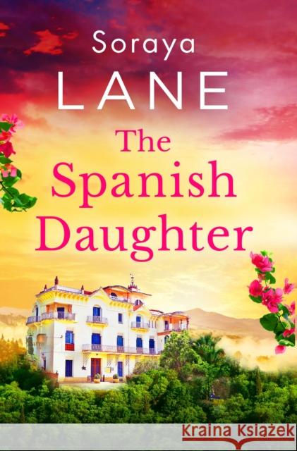 The Spanish Daughter: An utterly heartbreaking and emotional page-turner Soraya Lane 9781408734469