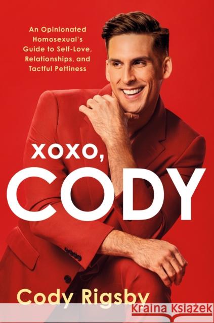 XOXO, Cody: An Opinionated Homosexual's Guide to Self-Love, Relationships, and Tactful Pettiness Cody Rigsby 9781408748145