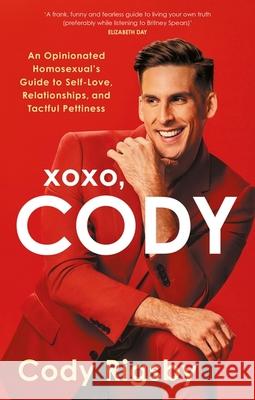 XOXO, Cody: An Opinionated Homosexual's Guide to Self-Love, Relationships, and Tactful Pettiness Cody Rigsby 9781408748152 Dialogue