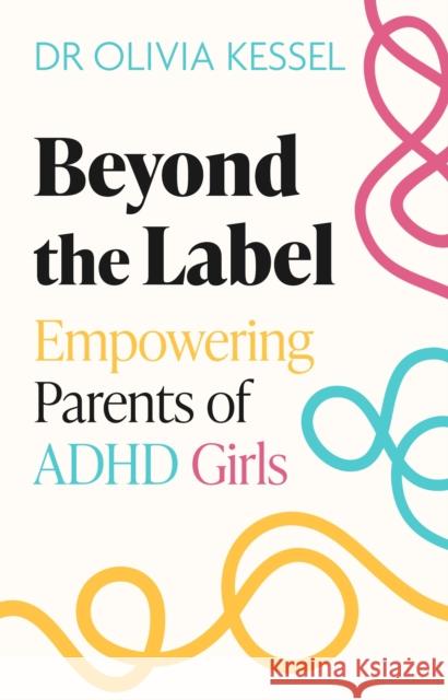 ADHD Unmasked Dr Olivia Kessel 9781408783542 Little, Brown Book Group